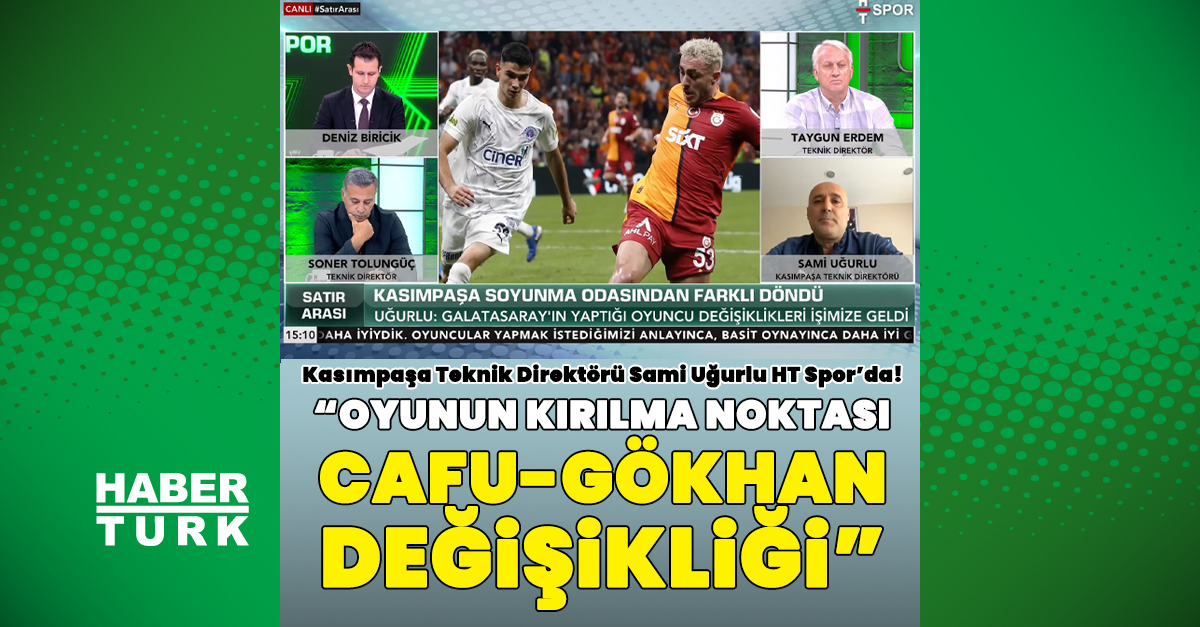 Kasımpaşa Teknik Direktörü Sami Uğurlu: Oyunun kırılma noktası Cafu-Gökhan değişikliği!